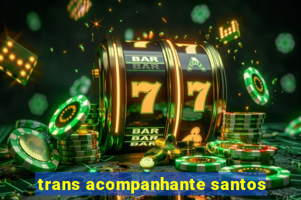 trans acompanhante santos